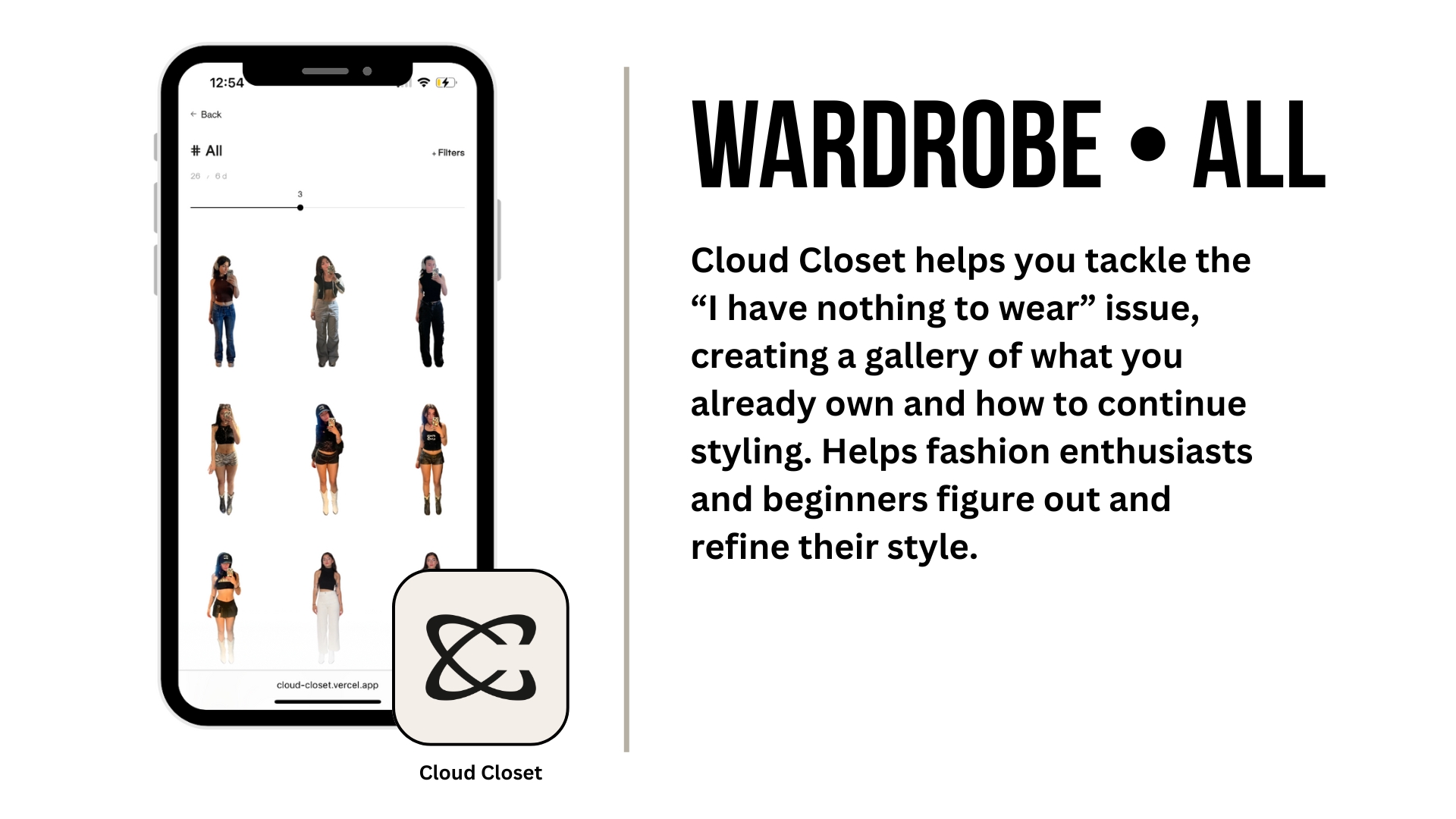 A feature on Cloud Closet displaying the wardrobe tab full of all outfits the user has uploaded into their digital wardrobe with text reading, Cloud Closet helps you tackle the I have nothing to wear issue, creating a gallery of what you already own and how to continue styling. Helps fashion enthusiasts and beginners figure out and refine their style.